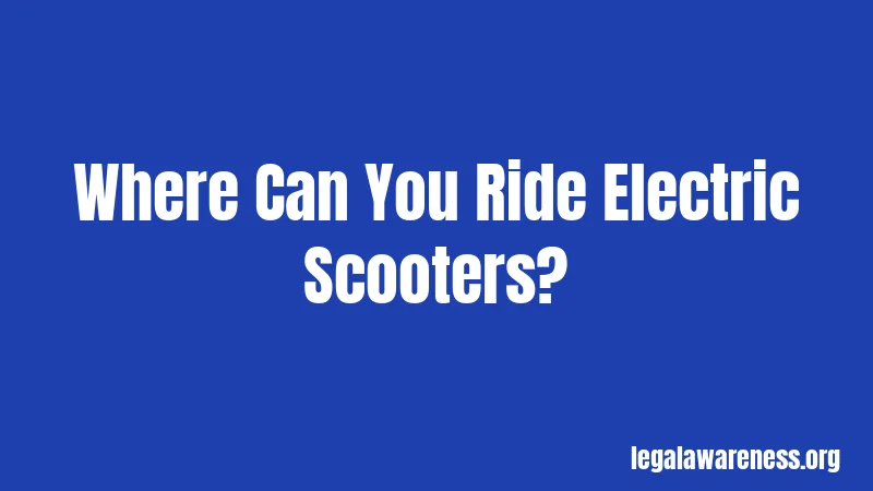 Where Can You Ride Electric Scooters?