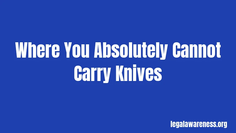 Where You Absolutely Cannot Carry Knives