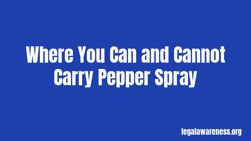 Where You Can and Cannot Carry Pepper Spray
