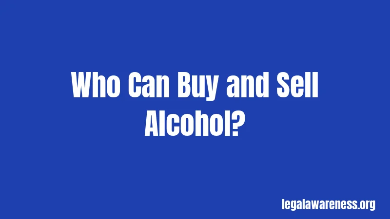 Who Can Buy and Sell Alcohol?