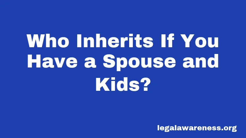 Who Inherits If You Have a Spouse and Kids?