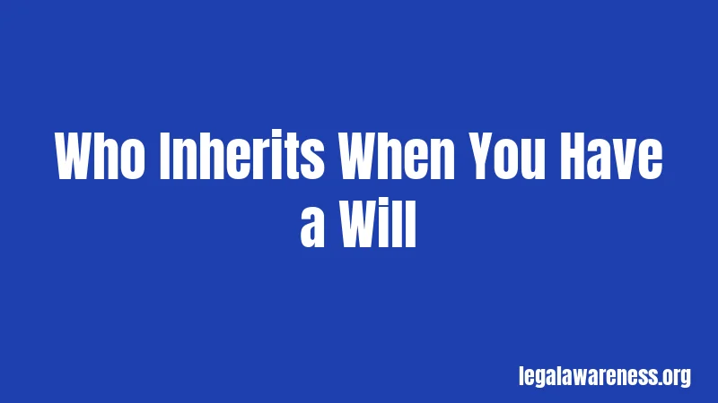 Who Inherits When You Have a Will