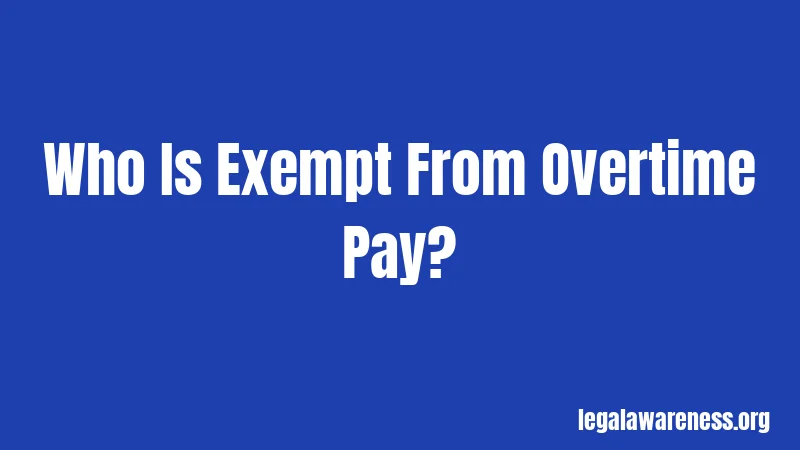 Who Is Exempt From Overtime Pay?