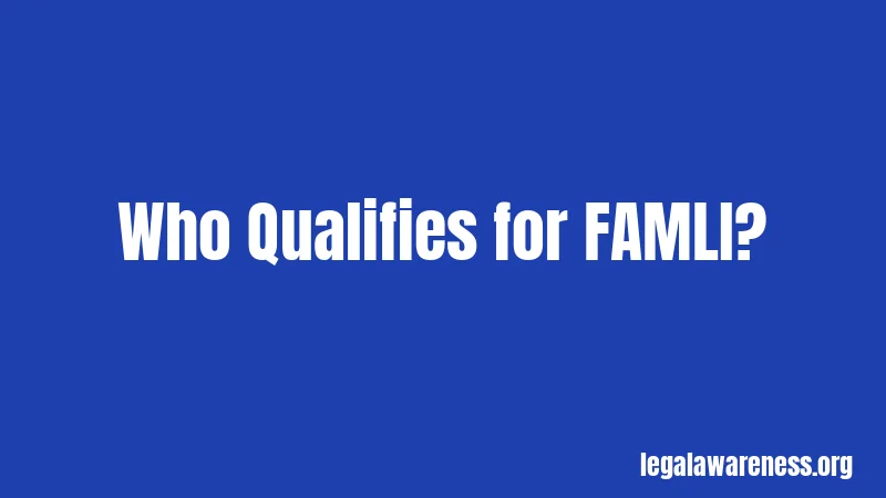 Who Qualifies for FAMLI?