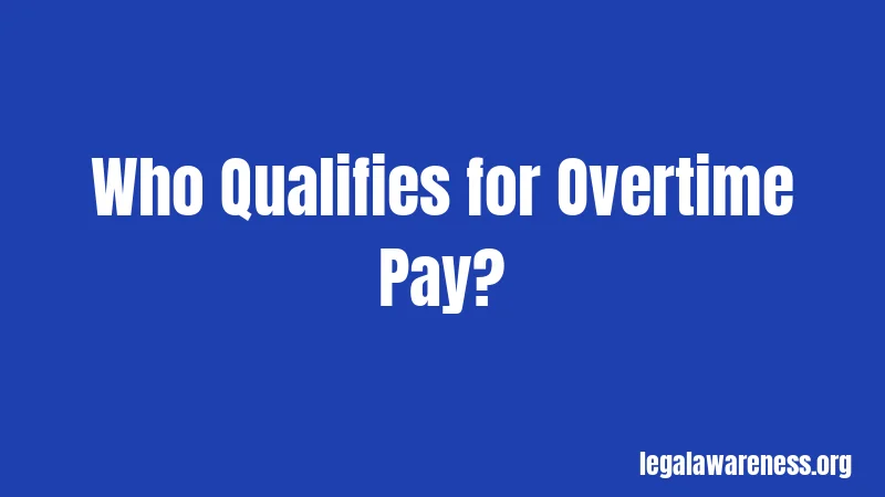 Who Qualifies for Overtime Pay?