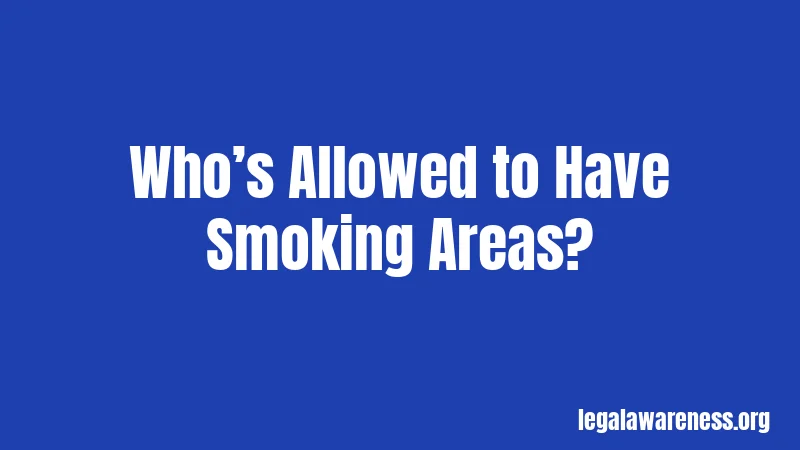 Who’s Allowed to Have Smoking Areas?
