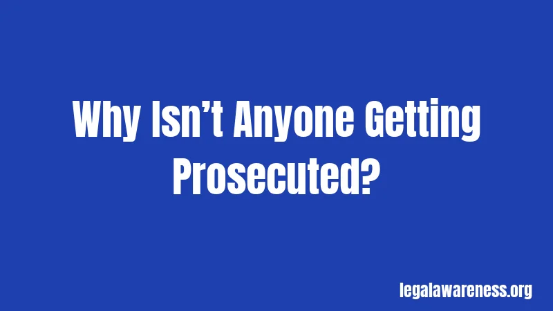 Why Isn’t Anyone Getting Prosecuted?
