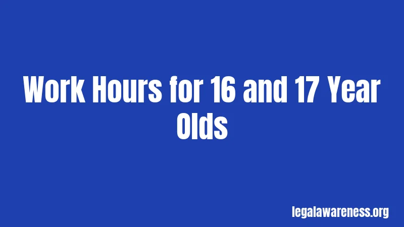 Work Hours for 16 and 17 Year Olds